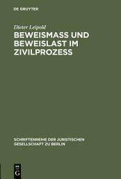 Icon image Beweismass und Beweislast im Zivilprozess: Vortrag gehalten vor der Juristischen Gesellschaft zu Berlin am 27. Juni 1984