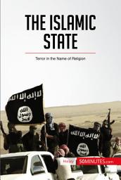 Icon image The Islamic State: Terror in the Name of Religion