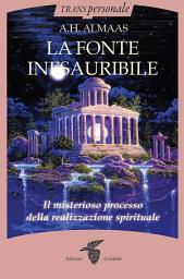 Icon image La Fonte Inesauribile: Il misterioso processo della realizzazione spirituale