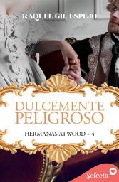 Icon image Dulcemente peligroso (Hermanas Atwood 4)