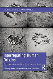 Icon image Interrogating Human Origins: Decolonisation and the Deep Human Past