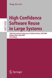 Icon image High Confidence Software Reuse in Large Systems: 10th International Conference on Software Reuse, ICSR 2008, Bejing, China, May 25-29, 2008