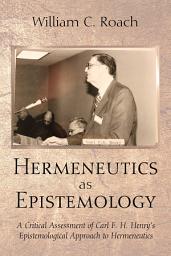 Icon image Hermeneutics as Epistemology: A Critical Assessment of Carl F. H. Henry's Epistemological Approach to Hermeneutics