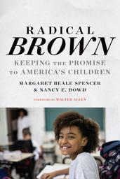 Icon image Radical Brown: Keeping the Promise to America's Children