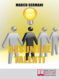 Icon image Assumere Talenti: Come Identificare e Attrarre i Candidati Ideali per Ottenere Risultati Straordinari nel Miglioramento Aziendale