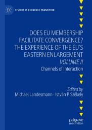 Icon image Does EU Membership Facilitate Convergence? The Experience of the EU's Eastern Enlargement - Volume II: Channels of Interaction