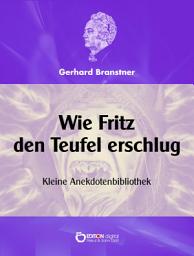 Icon image Wie Fritz den Teufel erschlug.: Kleine Anekdotenbibliothek