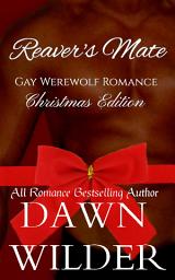 Icon image Reaver's Mate (Gay Werewolf Romance Short): Christmas Edition: MM Werewolf Romance