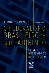 Icon image FEDERALISMO BRASILEIRO EM SEU LABIRINTO: CRISE E NECESSIDADE DE REFORMAS, O ED.1