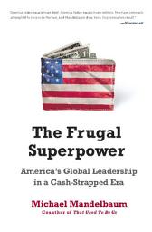 Icon image The Frugal Superpower: America's Global Leadership in a Cash-Strapped Era