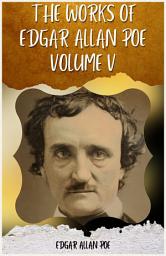 Icon image THE WORKS OF EDGAR ALLAN POE VOLUME V BY EDGAR ALLAN POE: Popular Books by EDGAR ALLAN POE : All times Bestseller Demanding Books