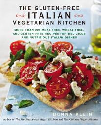 Icon image The Gluten-Free Italian Vegetarian Kitchen: More Than 225 Meat-Free, Wheat-Free, and Gluten-Free Recipes for Delicious and Nutritious Italian Dishes: A Cookbook