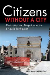 Icon image Citizens without a City: Destruction and Despair after the L'Aquila Earthquake