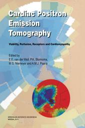 Icon image Cardiac Positron Emission Tomography: Viability, Perfusion, Receptors and Cardiomyopathy