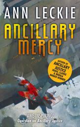 Icon image Ancillary Mercy: The conclusion to the trilogy that began with ANCILLARY JUSTICE