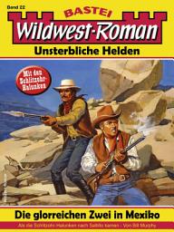 Icon image Wildwest-Roman – Unsterbliche Helden 22: Die glorreichen Zwei in Mexiko (1. Teil)