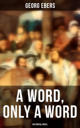 Icon image A Word, Only a Word (Historical Novel)