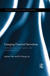 Icon image Emerging Financial Derivatives: Understanding exotic options and structured products