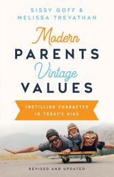 Icon image Modern Parents, Vintage Values, Revised and Updated: Instilling Character in Today's Kids