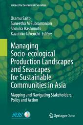 Icon image Managing Socio-ecological Production Landscapes and Seascapes for Sustainable Communities in Asia: Mapping and Navigating Stakeholders, Policy and Action