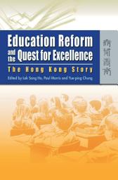 Icon image Education Reform and the Quest for Excellence: The Hong Kong Story