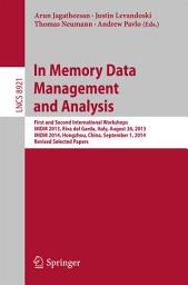 Icon image In Memory Data Management and Analysis: First and Second International Workshops, IMDM 2013, Riva del Garda, Italy, August 26, 2013, IMDM 2014, Hongzhou, China, September 1, 2014, Revised Selected Papers