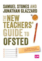 Icon image The New Teacher’s Guide to OFSTED: The 2019 Education Inspection Framework