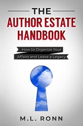 Icon image The Author Estate Handbook: How to Organize Your Affairs and Leave a Legacy