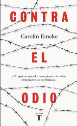 Icon image Contra el odio: Un alegato en defensa de la pluralidad de pensamiento, la tolerancia y la libertad