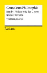 Icon image Grundkurs Philosophie. Band 3: Philosophie des Geistes und der Sprache: Einführung mit Übungsaufgaben zum Selbstlernen