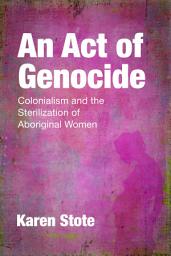 Icon image An Act of Genocide: Colonialism and the Sterilization of Aboriginal Women