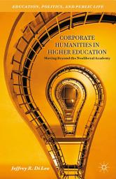 Icon image Corporate Humanities in Higher Education: Moving Beyond the Neoliberal Academy