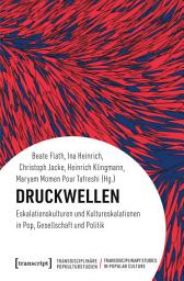 Icon image Druckwellen: Eskalationskulturen und Kultureskalationen in Pop, Gesellschaft und Politik