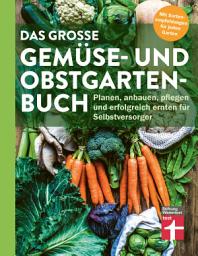 Symbolbild für Das große Gemüse- und Obstgartenbuch - mit Tipps zu Pflanzen und Gartenarbeit für Anfänger und Profis: Planen, anbauen, pflegen und erfolgreich ernten für Selbstversorger