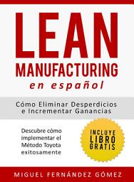 Icon image Lean Manufacturing En Español: Cómo eliminar desperdicios e incrementar ganancias