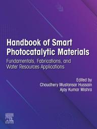 Icon image Handbook of Smart Photocatalytic Materials: Fundamentals, Fabrications and Water Resources Applications