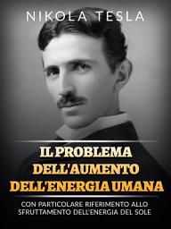 Icon image Il problema dell'aumento dell'energia umana (Tradotto): Con particolare riferimento allo sfruttamento dell'energia del sole