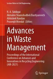 Icon image Advances in Waste Management: Proceedings of the International Conference on Advances and Innovations in Recycling Engineering (AIR-2021)