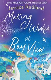 Icon image Making Wishes at Bay View: The perfect uplifting novel of love and friendship from Jessica Redland