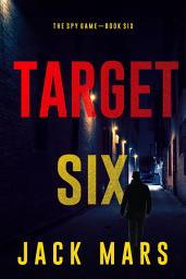 Icon image Target Six (The Spy Game—Book #6)