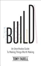 Icon image Build: An Unorthodox Guide to Making Things Worth Making - The New York Times bestseller