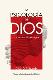 Icon image La psicología de Dios: El alma en su diseño original