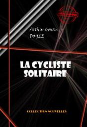 Icon image La cycliste solitaire [édition intégrale illustrée, revue et mise à jour]