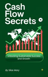 Icon image Cash Flow Secrets: Unlocking Sustainable Success and Growth