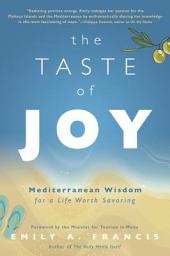 Icon image The Taste of Joy: Mediterranean Wisdom for a Life Worth Savoring