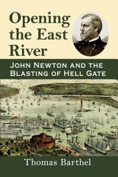 Icon image Opening the East River: John Newton and the Blasting of Hell Gate