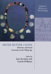 Icon image Silver, Butter, Cloth: Monetary and Social Economies in the Viking Age