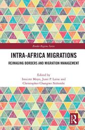 Icon image Intra-Africa Migrations: Reimaging Borders and Migration Management