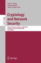 Icon image Cryptology and Network Security: 8th International Conference, CANS 2009, Kanazawa, Japan, December 12-14, 2009, Proceedings