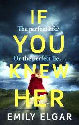 Icon image If You Knew Her: The perfect life or the perfect lie?